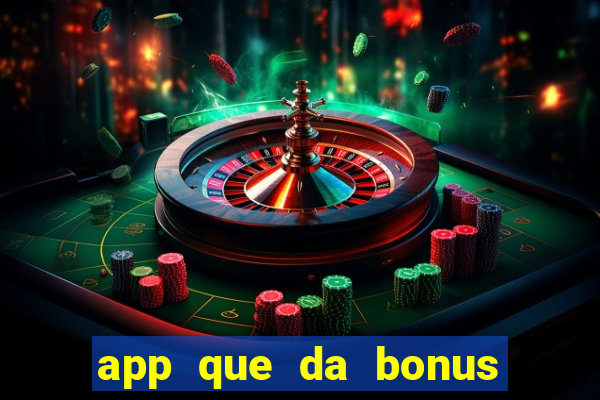 app que da bonus no cadastro